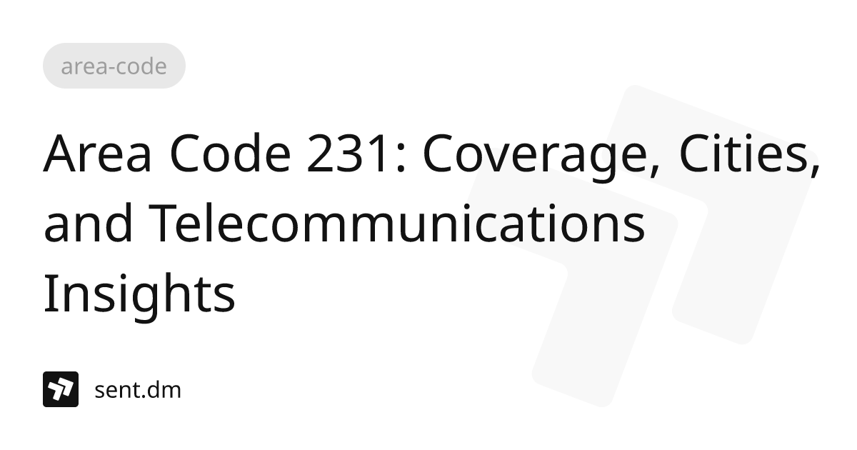 Area Code 231: Coverage, Cities, and Telecommunications Insights